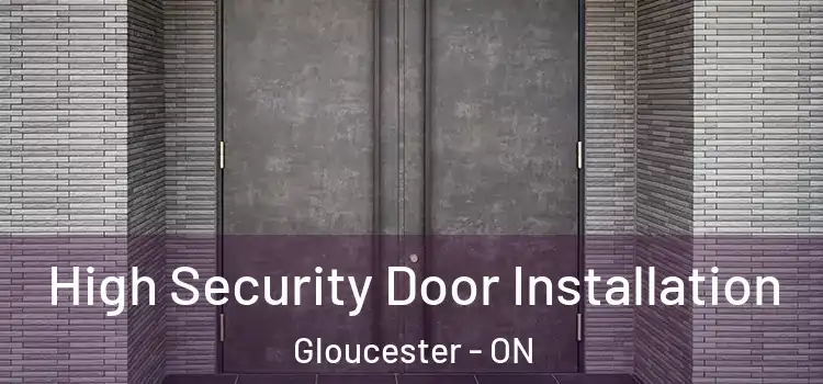 High Security Door Installation Gloucester - ON